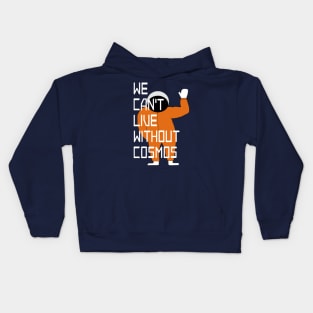 We can't live without cosmos with cosmonaut Kids Hoodie